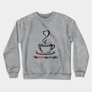 My blood type is coffee, I love coffee Crewneck Sweatshirt